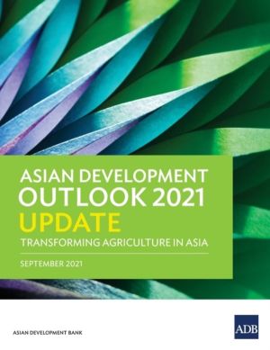 Asian Development Outlook (ADO) 2021 Update - Transforming Agriculture in A