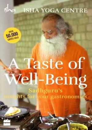 Taste of Well-Being: Sadhguru's Insights for Your Gastronomics