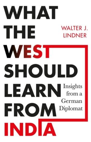What the West Should Learn from India - Insights from a German Diplomat