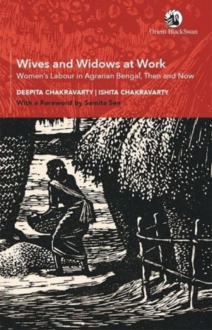Wives and Widows at Work - Women's Labour in Agrarian Bengal, Then and Now