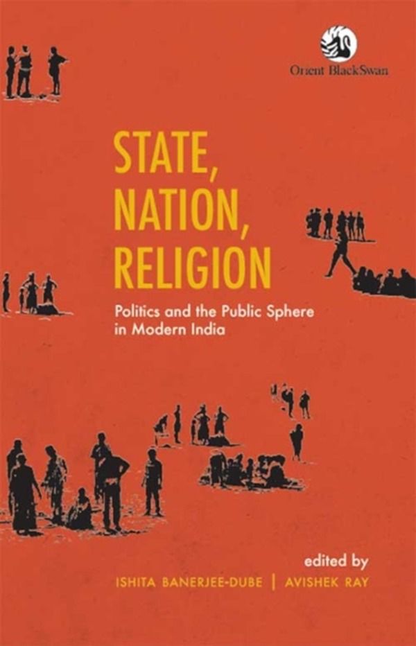 State, Nation, Religion - Politics and the Public Sphere in Modern India