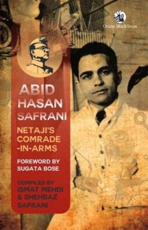 Abid Hasan Safrani - NetajiÔÇÖs Comrade-in-Arms