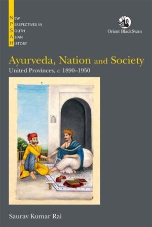 Ayurveda, Nation and Society - United Provinces, c. 1890ÔÇô1950