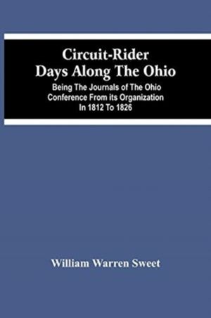 Circuit-Rider Days Along The Ohio; Being The Journals Of The Ohio Conferenc