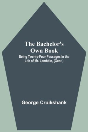 Bachelor's Own Book; Being Twenty-Four Passages in the Life of Mr. Lambkin,