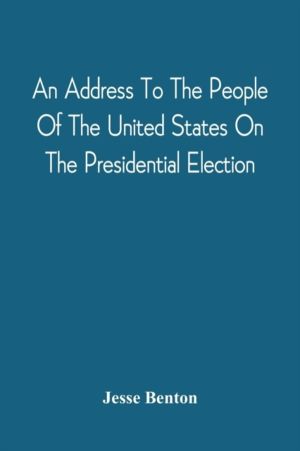 Address To The People Of The United States On The Presidential Election