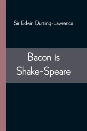 Bacon is Shake-Speare; Together with a Reprint of Bacon's Promus of Formula