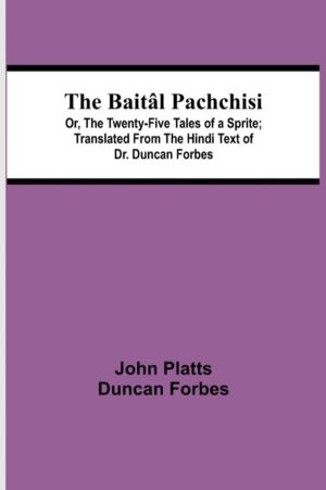Baital Pachchisi; Or, The Twenty-Five Tales of a Sprite; Translated From Th