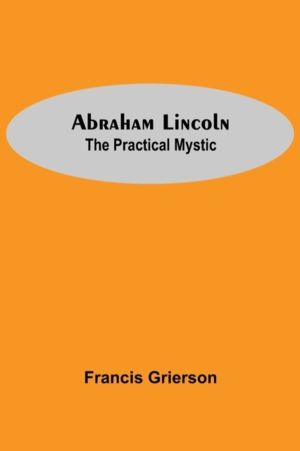 Abraham Lincoln - The Practical Mystic