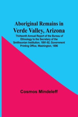 Aboriginal Remains In Verde Valley, Arizona; Thirteenth Annual Report Of Th