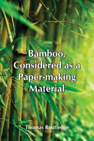 Bamboo, Considered As A Paper-Making Material; With Remarks Upon Its Cultiv