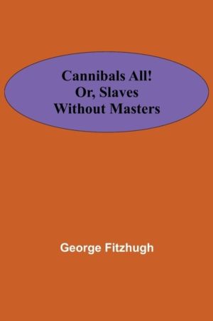 Cannibals all! or, Slaves without masters