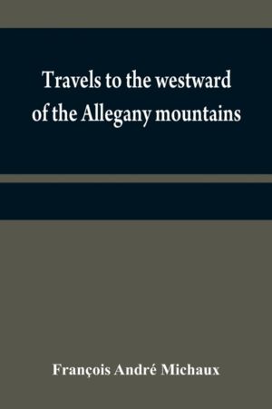 Travels to the westward of the Allegany mountains - in the states of Ohio,