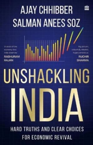 Unshackling India - Hard Truths and Clear Choices for Economic Revival