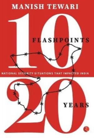 10 Flashpoints 20 Years - Security Situations That Impacted India
