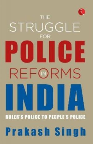 struggle for police reforms in India - Ruler's Police to People's Police