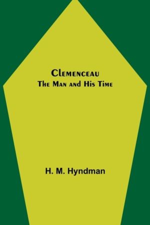 Clemenceau; The Man and His Time