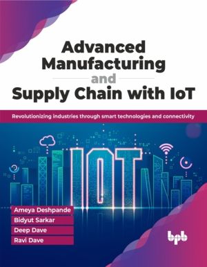 Advanced Manufacturing and Supply Chain with IoT - Revolutionizing industri