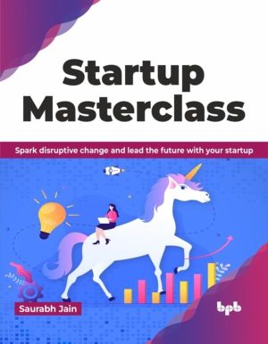 Startup Masterclass : Spark disruptive change and lead the future with your