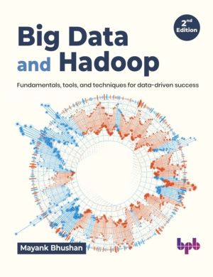 Big Data and Hadoop - Fundamentals, tools, and techniques for data-driven s