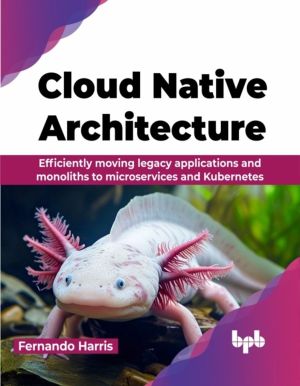 Cloud Native Architecture - Efficiently moving legacy applications and mono