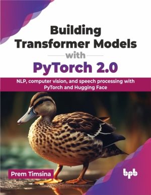 Building Transformer Models with PyTorch 2.0 - NLP, computer vision, and sp