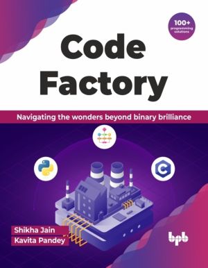Code Factory : Navigating the wonders beyond binary brilliance with 100+ pr