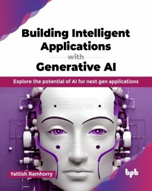 Building Intelligent Applications with Generative AI - Explore the potentia
