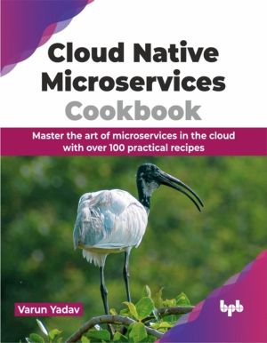 Cloud Native Microservices Cookbook : Master the art of microservices in th