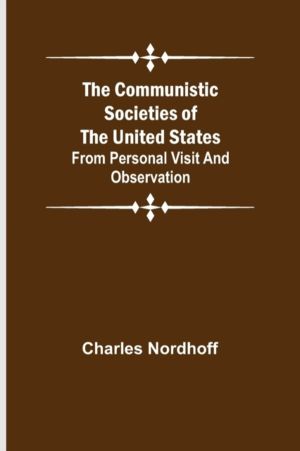 Communistic Societies of the United States; From Personal Visit and Observa