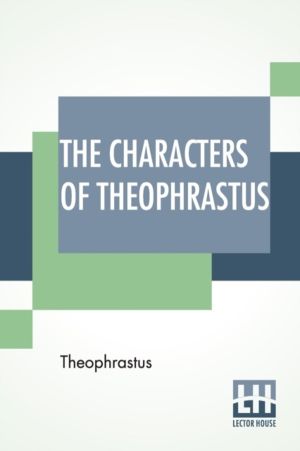 Characters Of Theophrastus - A Translation, With Introduction By Charles E.
