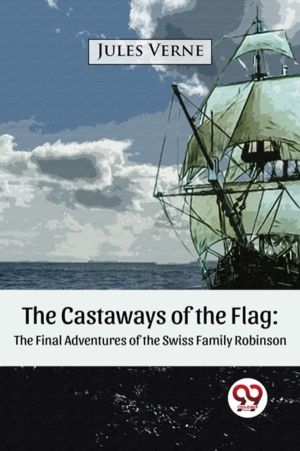 The Castaways of the Flag:  The Final Adventures of the Swiss Family Robins