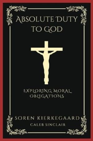 Absolute Duty to God - Exploring Moral Obligations (Grapevine Press)