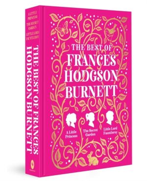 Best of Frances Hodgson Burnett (A Little Princess; The Secret Garden; Litt