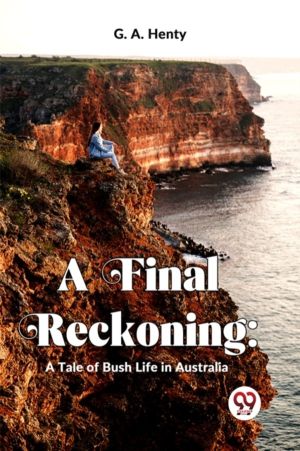 A Final Reckoning: A Tale Of Bush Life In Australia