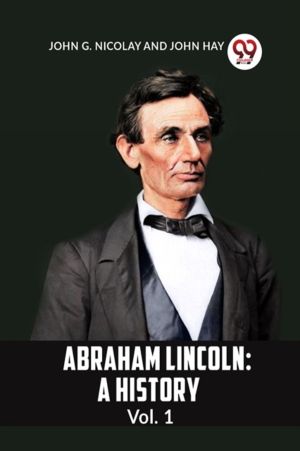 ABRAHAM LINCOLN: A HISTORY