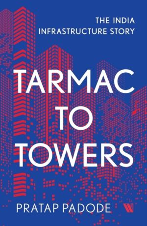 Tarmac to Towers - The India Infrastructure Story