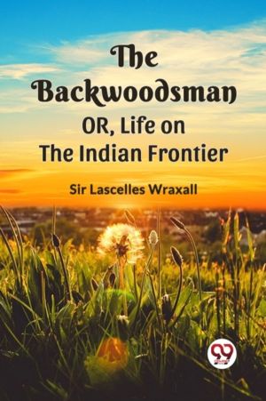 THE BACKWOODSMAN; OR, Life on the Indian Frontier