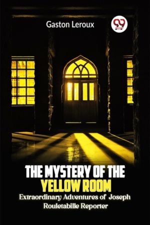 The Mystery of the Yellow Room Extraordinary Adventures of Joseph Rouletabi