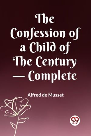 The Confession of a Child of the Century - Complete
