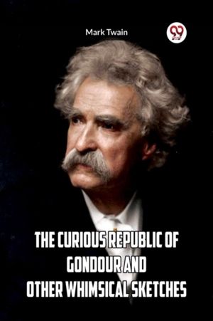 THE CURIOUS REPUBLIC OF GONDOUR AND OTHER WHIMSICAL SKETCHES