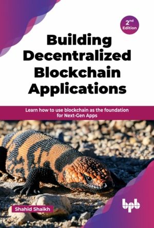 Building Decentralized Blockchain Applications - Learn how to use blockchai