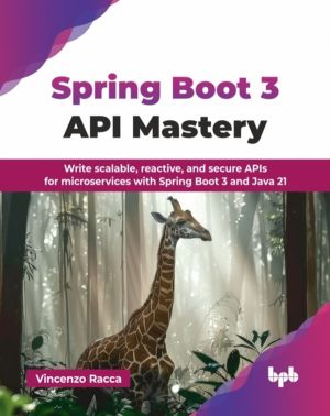 Spring Boot 3 API Mastery - Write scalable, reactive, and secure APIs for m