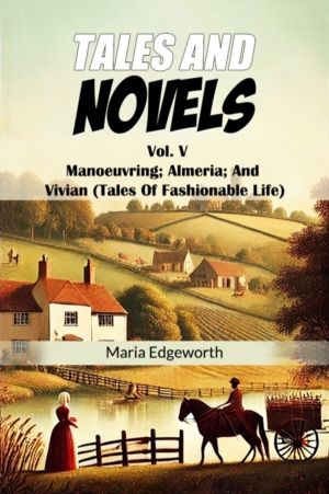 Tales And Novels Vol. V Manoeuvring; Almeria; And Vivian (Tales Of Fashiona