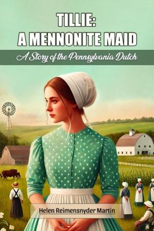 Tillie: A Mennonite Maid A Story of the Pennsylvania Dutch
