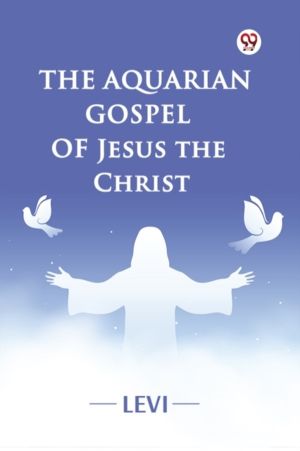 The Aquarian Gospel of Jesus the Christ