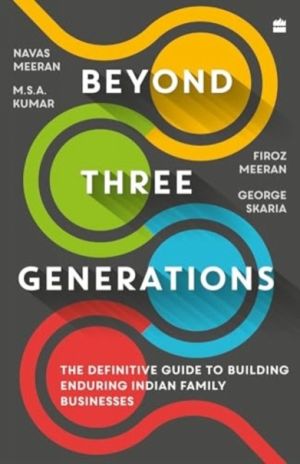 Beyond Three Generations - The Definitive Guide To Building Enduring Indian