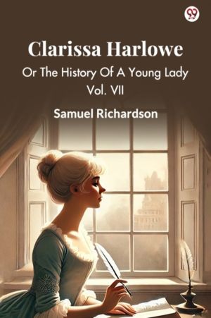 Clarissa Harlowe Or The History Of A Young Lady Vol. VII
