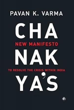 Chanakya's - New Manifesto to Resolve the Crisis within India