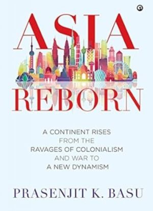 Asia Reborn - A Continent Rises from the Ravages of Colonialism and War to